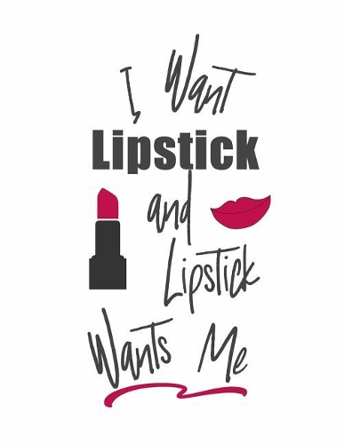 I Want Lipstick and Lipstick Wants Me