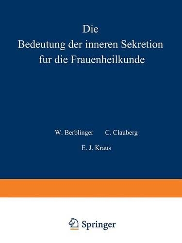 Die Bedeutung der inneren Sekretion für die Frauenheilkunde: (Stoeckel,W.(Hg):Hdb Gynäkologie Bd 5)