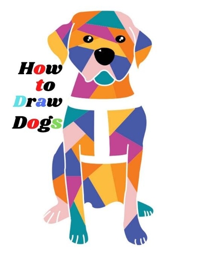 How to Draw Dogs: Step-by-step instructions for Drawing Beagles, German Shepherds, Collies, Golden Retrievers, Yorkies, Pugs, Malamutes, and Many More The Drawing Boo