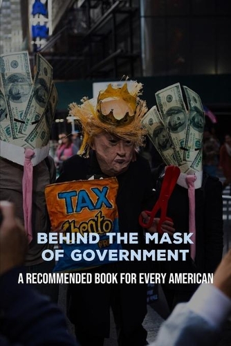 Behind The Mask Of Government