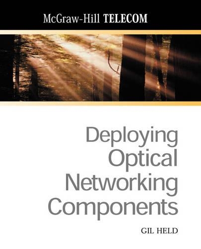 Deploying Optical Networking Components: (McGraw-Hill Telecom)