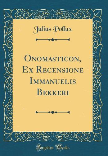 Onomasticon, Ex Recensione Immanuelis Bekkeri (Classic Reprint)
