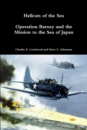 Hellcats of the Sea: Operation Barney and the Mission to the Sea of Japan