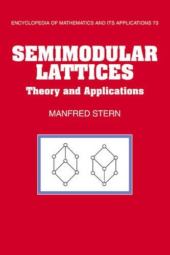 Semimodular Lattices: Theory and Applications(Series Number 73 Encyclopedia of Mathematics and its Applications)