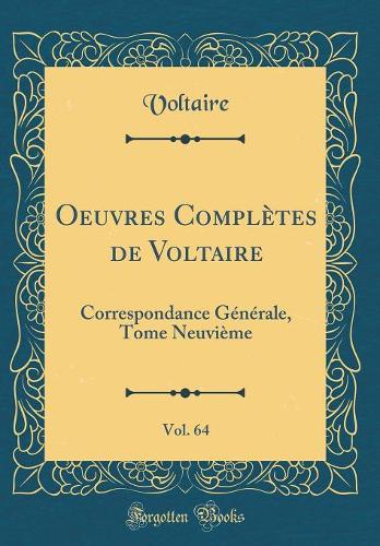 Oeuvres Complètes de Voltaire, Vol. 64: Correspondance Générale, Tome Neuvième (Classic Reprint)