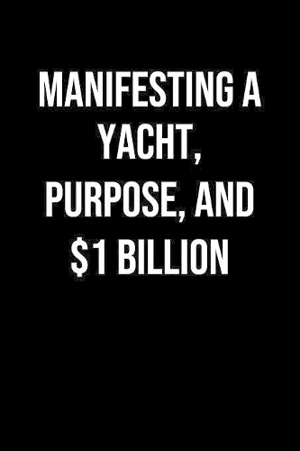 Manifesting A Yacht Purpose And 1 Billion