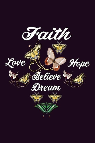 Faith Love Hope Believe A Dream