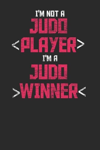 I'm Not A Judo Player I'm A Judo Winner
