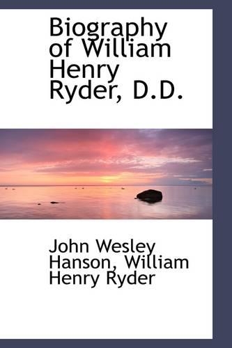 Biography of William Henry Ryder, D.D.: (English)