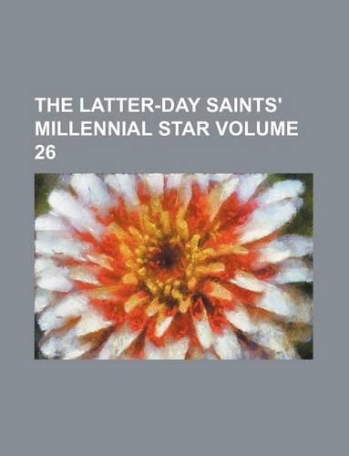 The Latter-Day Saints' Millennial Star Volume 26