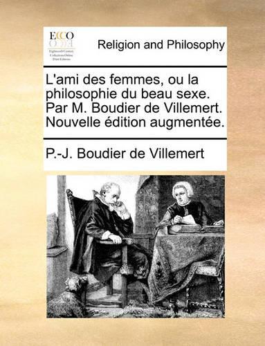 L'Ami Des Femmes, Ou La Philosophie Du Beau Sexe. Par M. Boudier de Villemert. Nouvelle Dition Augmente.
