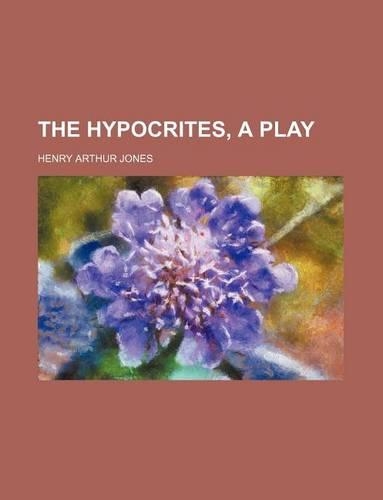 The Hypocrites, a Play: (English)