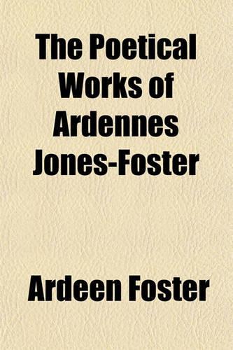 The Poetical Works of Ardennes Jones-Foster