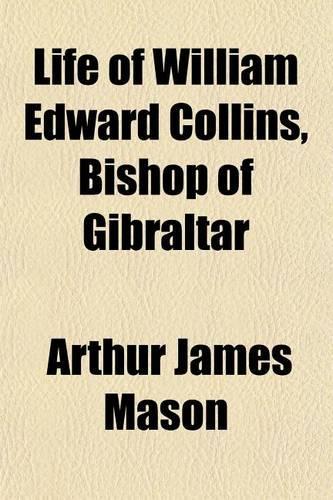 Life of William Edward Collins, Bishop of Gibraltar: (English)