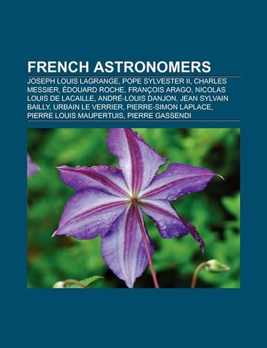 French Astronomers: Joseph Louis Lagrange, Pope Sylvester II, Gersonides, Charles Messier, Edouard Roche, Francois Arago(English)