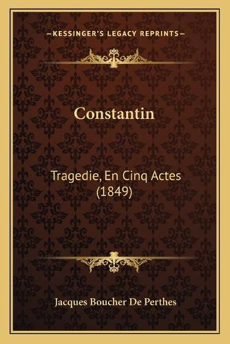 Constantin: Tragedie, En Cinq Actes (1849)(French)