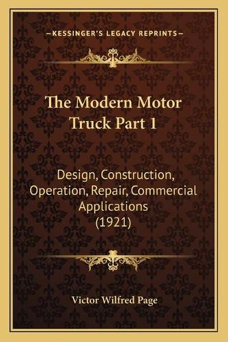 The Modern Motor Truck Part 1