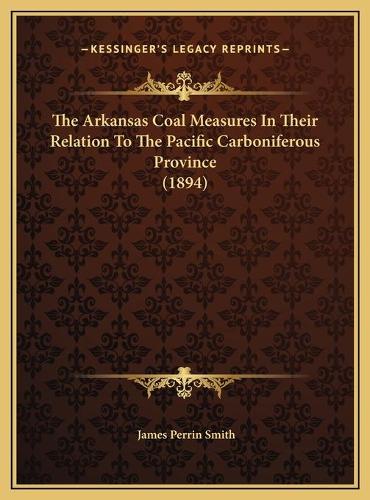 The Arkansas Coal Measures In Their Relation To The Pacific Carboniferous Province (1894)