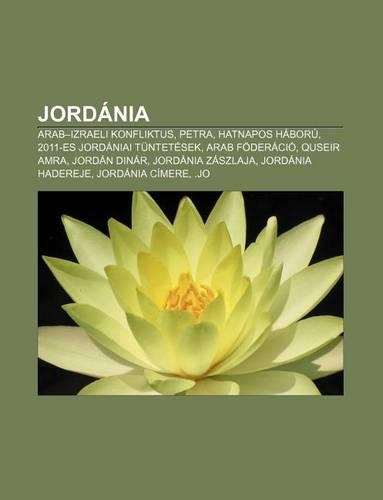 Jordania: Arab-Izraeli Konfliktus, Petra, Hatnapos Haboru, 2011-Es Jordaniai Tuntetesek, Arab Foderacio, Quseir Amra, Jordan Din(Hungarian)
