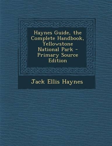 Haynes Guide, the Complete Handbook, Yellowstone National Park