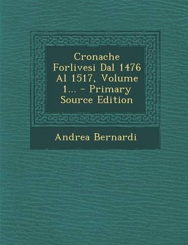 Cronache Forlivesi Dal 1476 Al 1517, Volume 1...