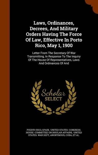 Laws, Ordinances, Decrees, And Military Orders Having The Force Of Law, Effective In Porto Rico, May 1, 1900: (English)