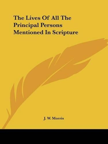 The Lives Of All The Principal Persons Mentioned In Scripture: (English)