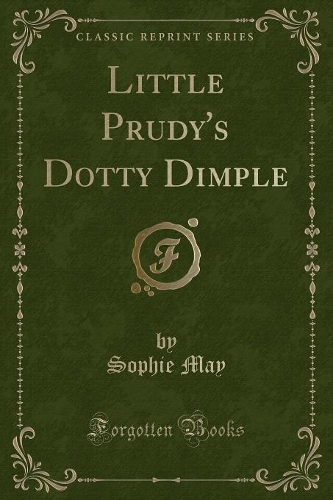Little Prudy's Dotty Dimple (Classic Reprint): (English)