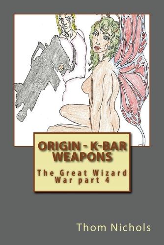 Origin - K-bar - Weapons: The Great Wizard War part 4(4 The Great Wizard War)