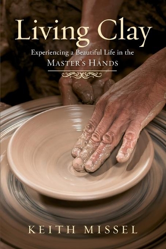 Living Clay: Experiencing a Beautiful Life in the Master's Hands(English)