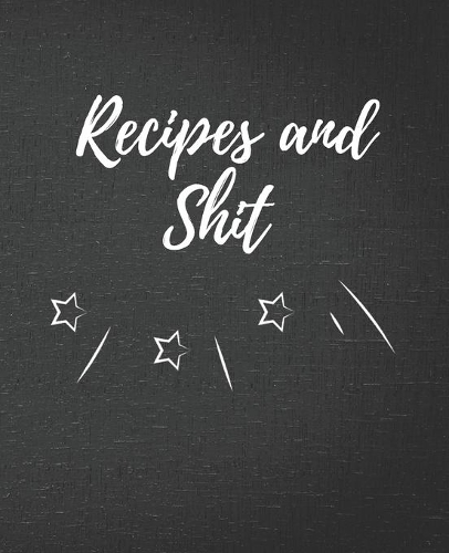 Recipes and Shit