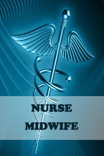 Nurse Midwife: 2020 Weekly planner Personalized for Women or Men, Personalized Gift - Perfect for anyone working in the Medical Industry. Doctors, Nurses, Med Scho