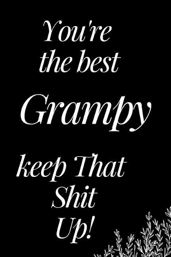 You Are the Best Grampy, Keep That Shit Up