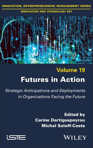 Futures in Action: Strategic Anticipations and Deployments in Organizations Facing the Future(ISTE Invoiced)