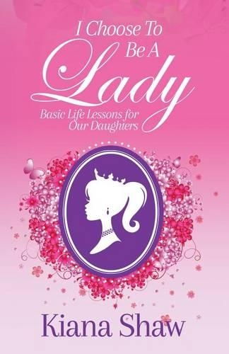 I Choose To Be a Lady: Basic Life Lessons for Our Daughters(English)