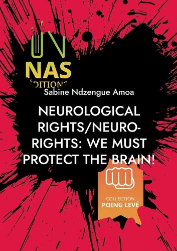 Neurological rights/neuro-rights: We must protect the brain!: (2nd edition)