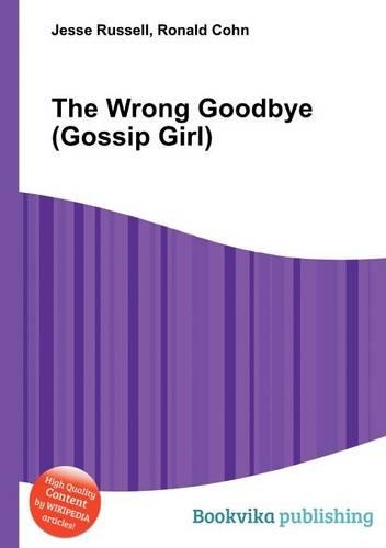 The Wrong Goodbye (Gossip Girl): (English)