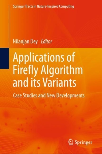 Applications of Firefly Algorithm and its Variants: Case Studies and New Developments(Springer Tracts in Nature-Inspired Computing)