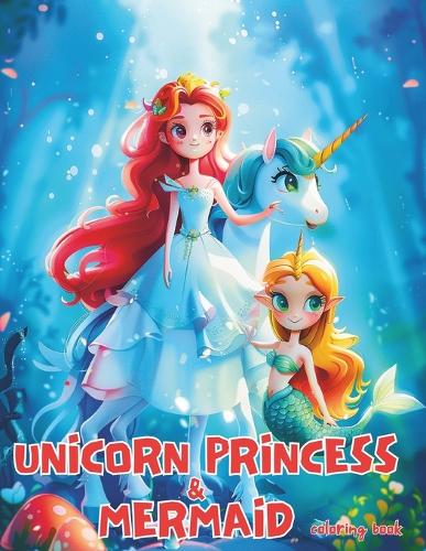 Unicorn princess and mermaid coloring book