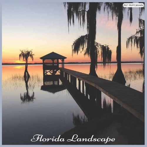 Florida Landscape 2021 Calendar: Official Florida State Wall Calendar 2021