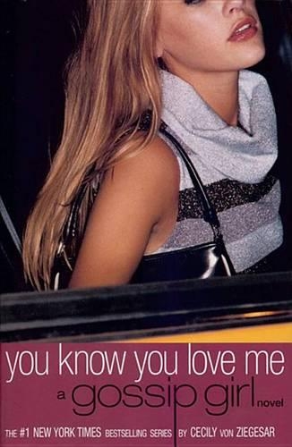 Gossip Girl #2: You Know You Love Me: A Gossip Girl Novel