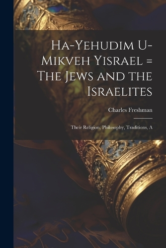 Ha-Yehudim U-mikveh Yisrael = The Jews and the Israelites