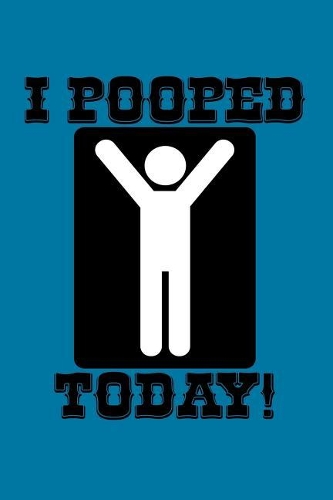 I Pooped Today: Versatile journal with a funny theme.