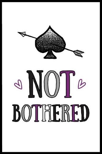 Not Bothered: 6 x 9 Asexual Notebook, Blank Multipurpose Jotter Log Book, Wide Ruled Lined Journal, Everyday LGBT Writing Pad for Colleagues, Coworkers, Friends a