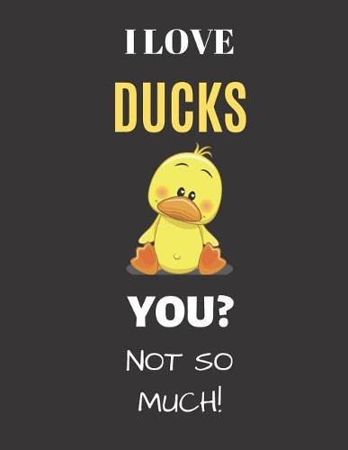 I Love Ducks You? Not So Much