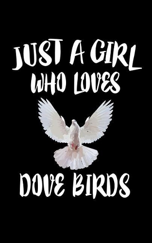 Just A Girl Who Loves Dove Birds: Animal Nature Collection