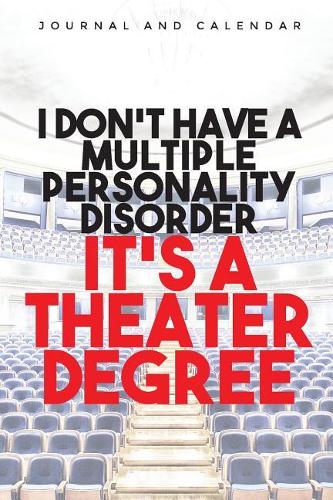I Don't Have a Multiple Personality Disorder It's a Theater Degree: Blank Lined Journal with Calendar for Theater Arts
