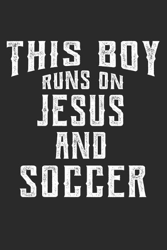 This Boy Runs on Jesus and Soccer