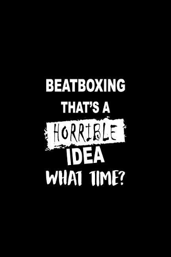 Beatboxing That's a Horrible Idea What Time?: A 6x9 Inch Dot Grid Journal, Journaling Diary, Dotted Writing Log, Dot Grid Notebook Sheets to Write Inspirations, Lists, Goals