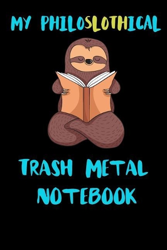 My Philoslothical Trash Metal Notebook: Blank Lined Notebook Journal Gift Idea For (Lazy) Sloth Spirit Animal Lovers